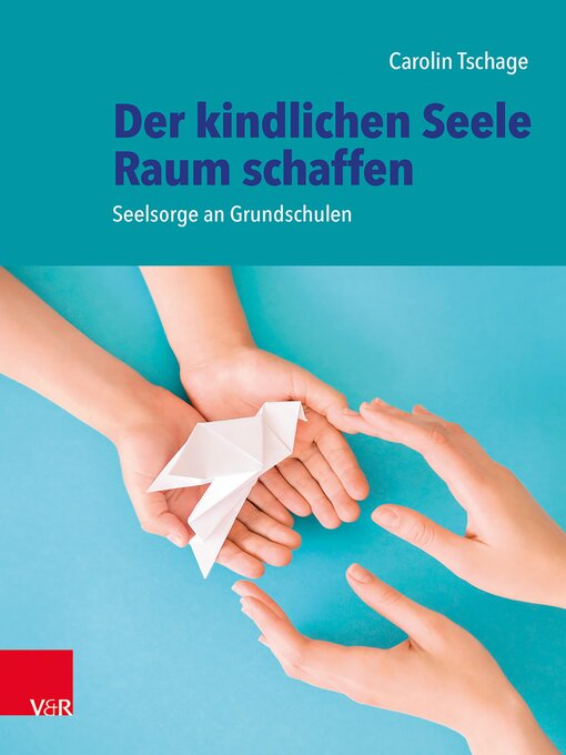 Title details for Der kindlichen Seele Raum schaffen by Carolin Tschage - Available
